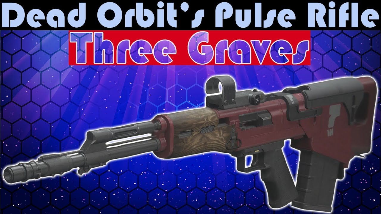Dead Orbit's Pulse Rifle Three Graves...This actually sent me to the grave