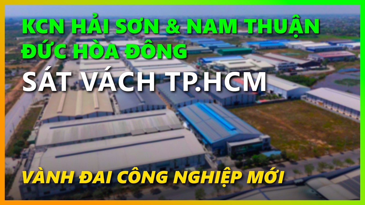 Review Khu Công Nghiệp Hải Sơn&Nam Thuận Đức Hòa Đông, Long An - Hai Son & Nam Thuan Industrial Park