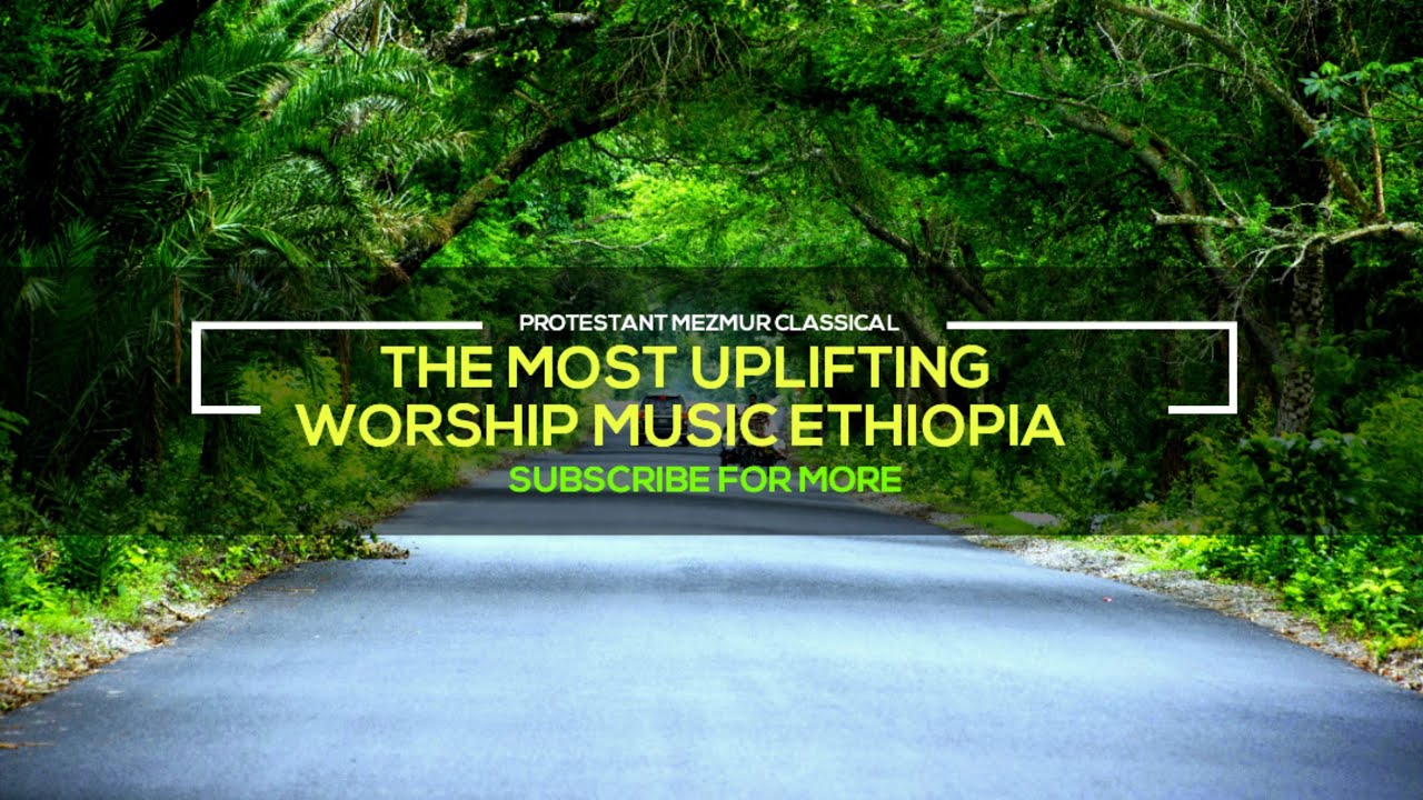 Ethiopian Protestant Mezmur Classical - HD Video long playlist #mezmur #ethiopia