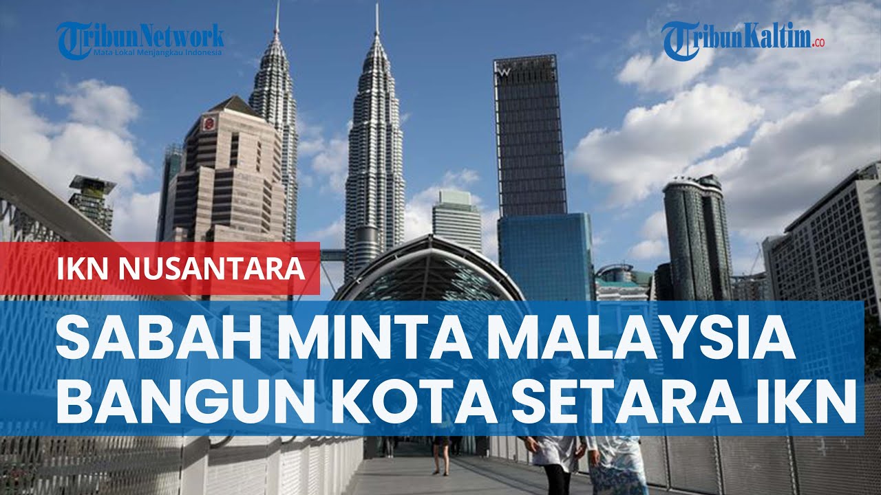 Tak Mau Kalah dari Indonesia, Sabah Minta Malaysia Bangun Kota Setara IKN Nusantara