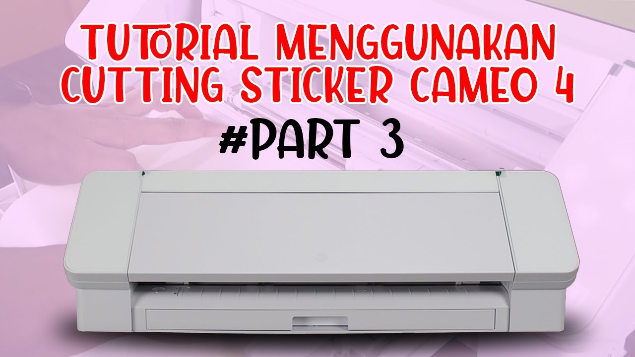Cara Mengoperasikan Mesin Cutting Sticker Silhouette Cameo 4 : Part 3