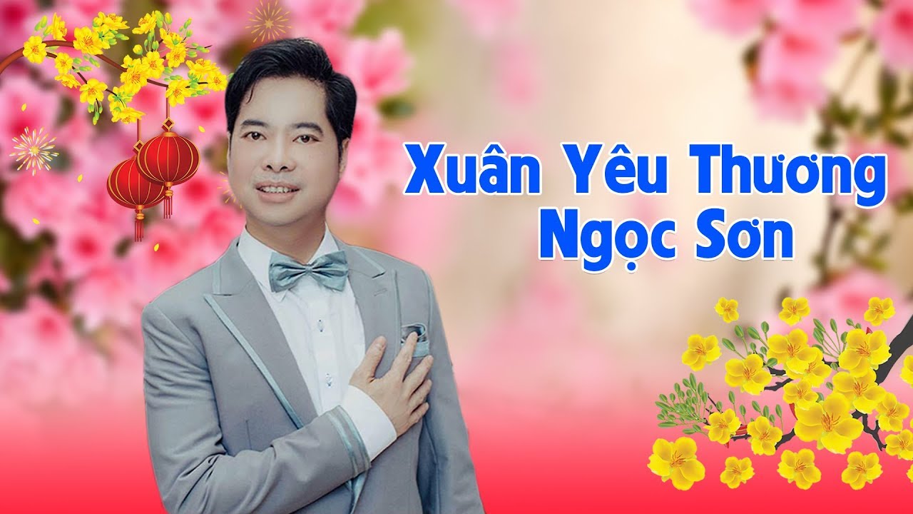 Liveshow Tết Đo&agrave;n Vi&ecirc;n | Xu&acirc;n Y&ecirc;u Thương - Ngọc Sơn | Nhạc Xu&acirc;n 2018 Đặc Biệt Hay