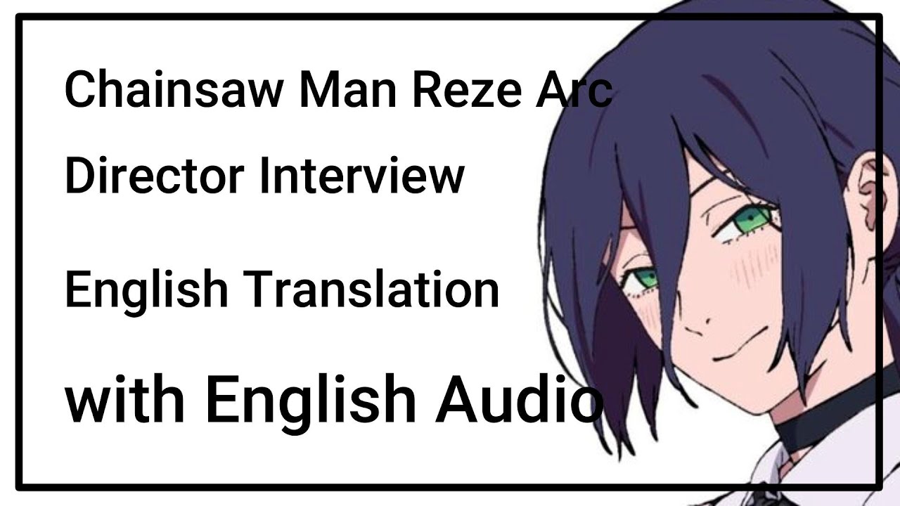 Chainsaw Man Reze Arc Director Interview with English Translation and Voice