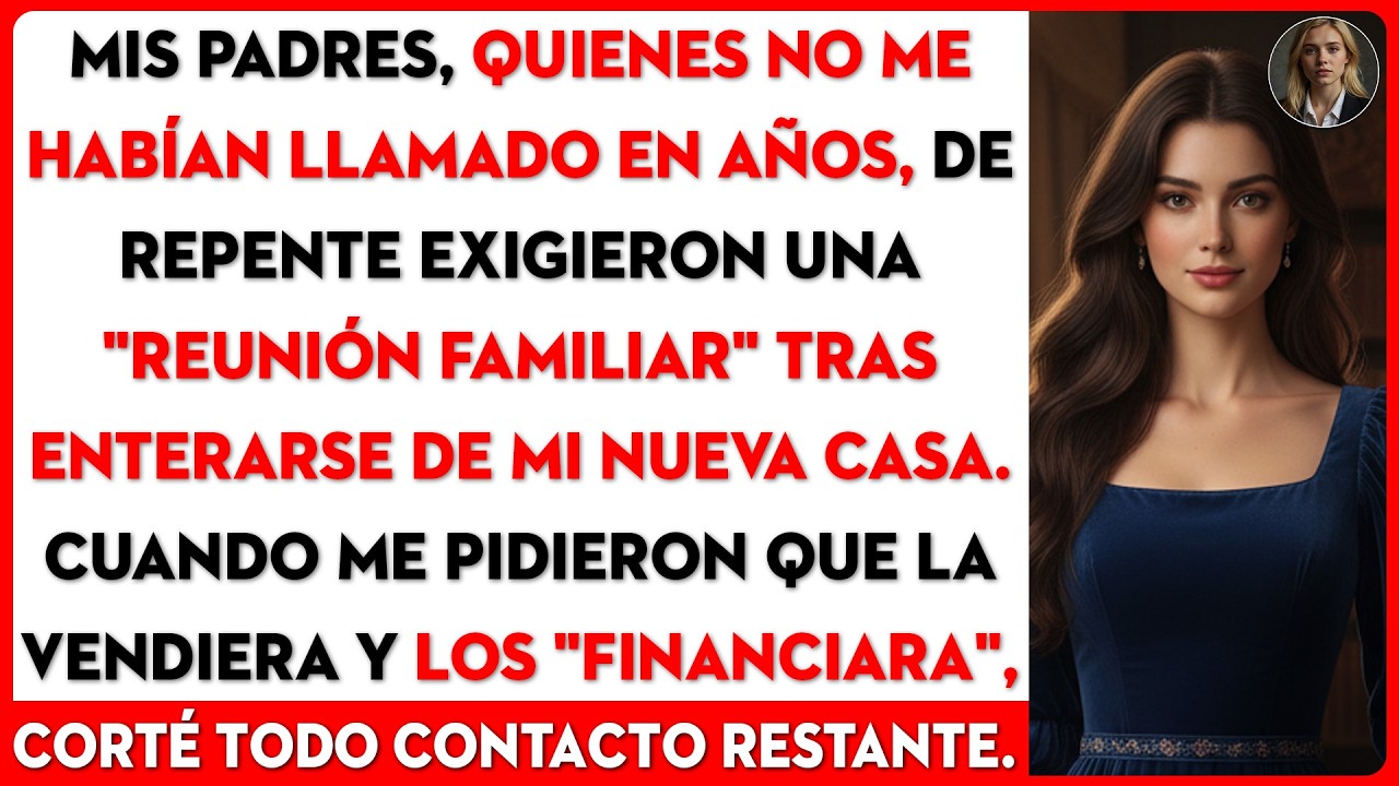 Mis padres, quienes no me habían llamado en años, de repente exigieron una…