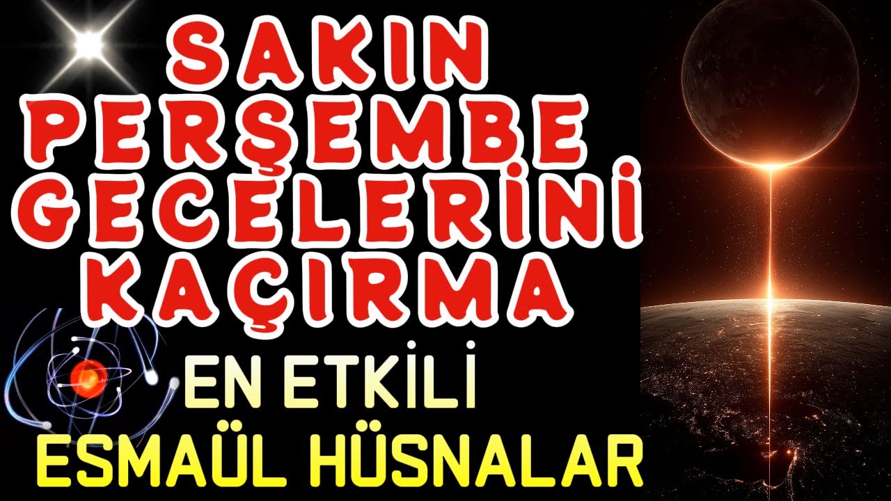 SAKIN PERŞEMBE GECELERİNİ KAÇIRMA. BU GECE ALLAH'IN EN GÜZEL İSİMLERİ DAHA ÇOK TECELLİ EDİYOR.