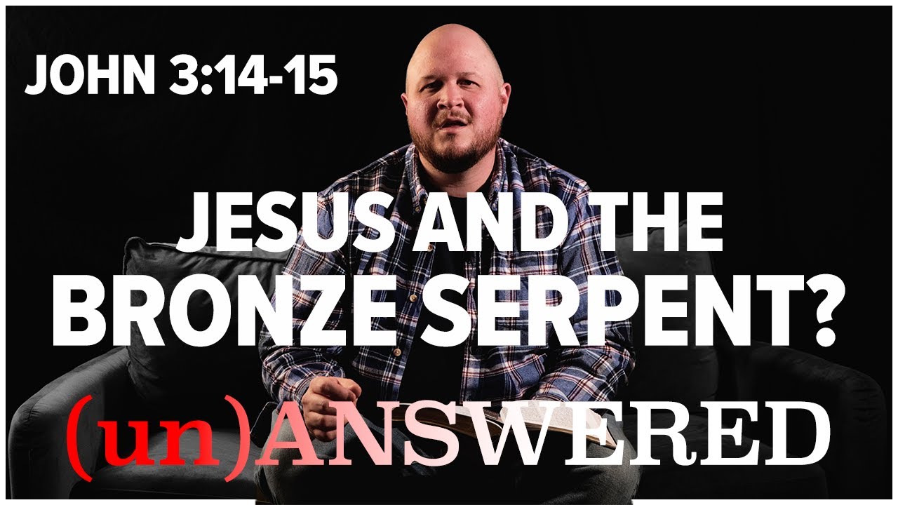 Jesus and the Bronze Serpent? John 3:14-15 EXPLAINED | (un)ANSWERED