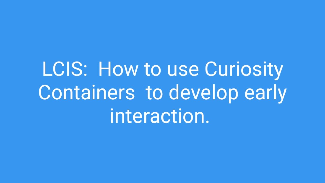 LCIS Curiosity Containers to develop early interaction skills in Autism
