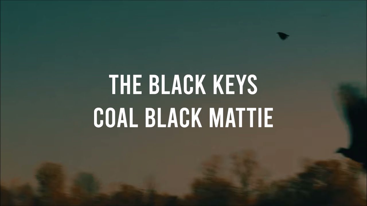 The Black Keys - Coal Black Mattie (Lyrics)
