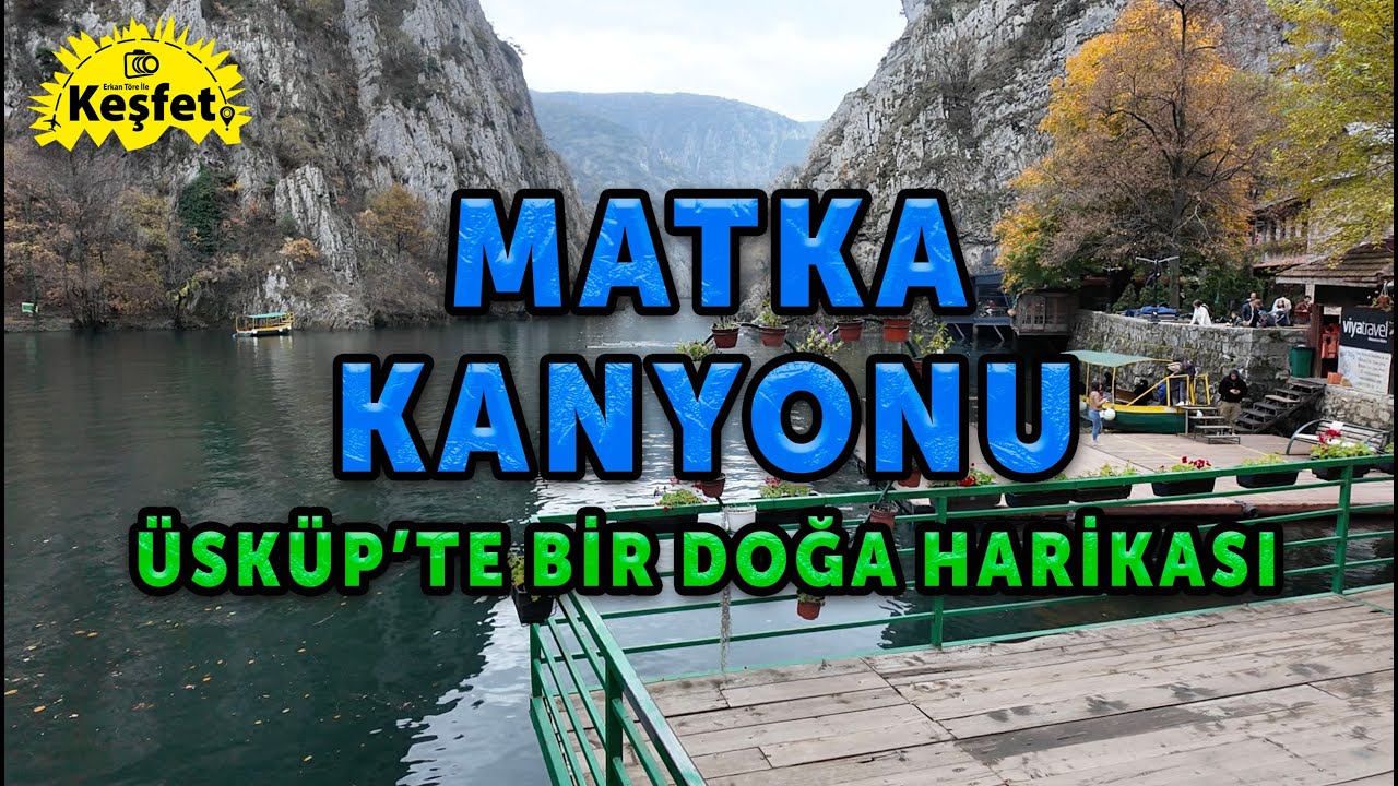 &Uuml;sk&uuml;p&rsquo;te Bir Doğa Harikası | ​Matka Kanyonu