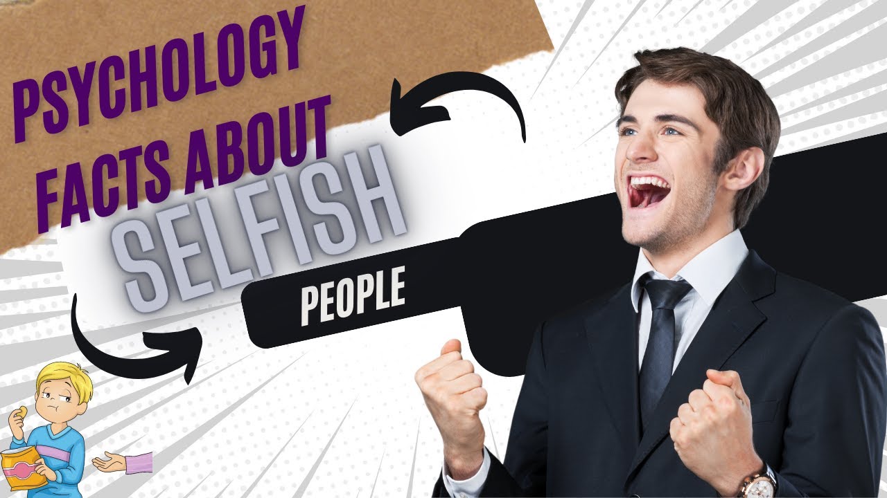 Psychology facts about SELFISH PEOPLE | 