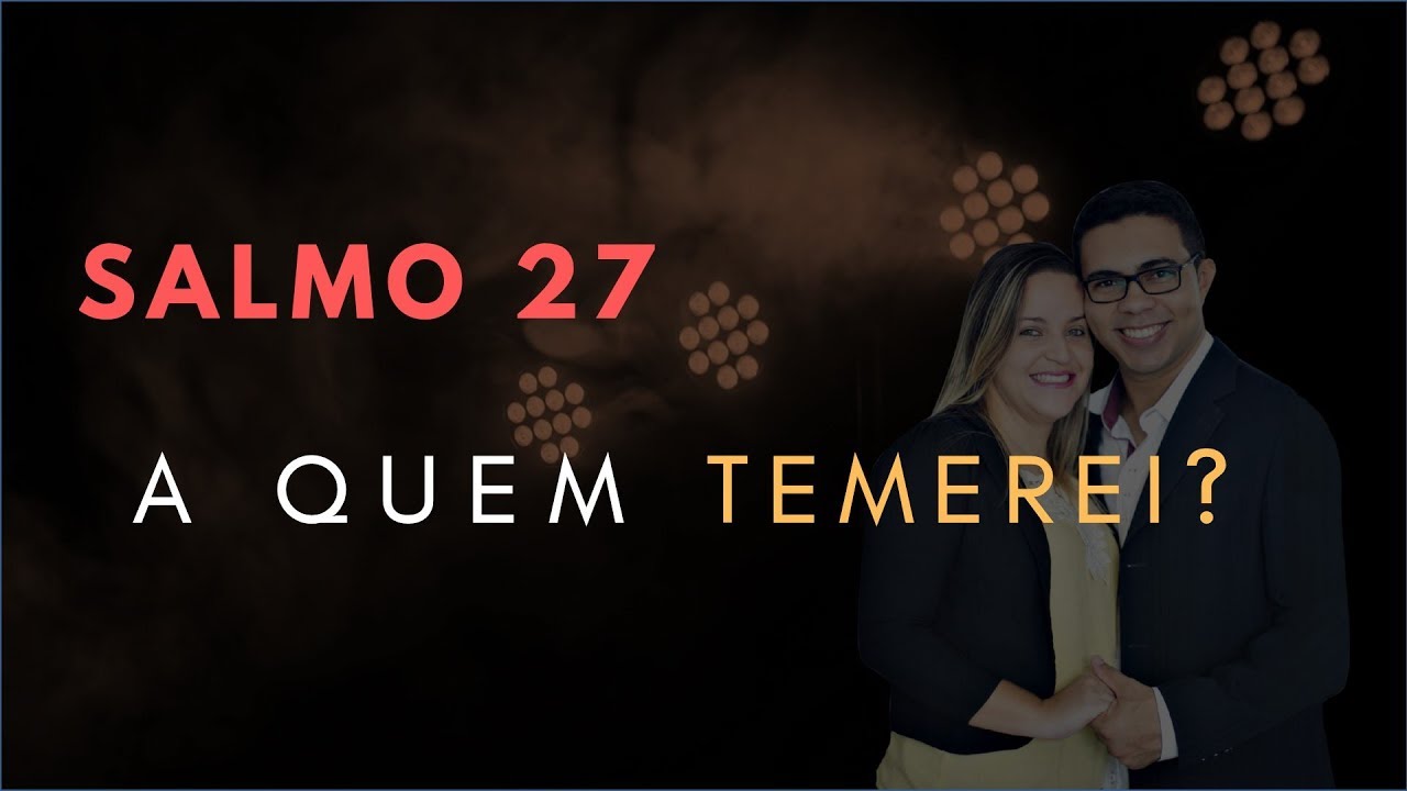 Salmo 27 Estudo: A Quem TEMEREI? (Bíblia Explicada)