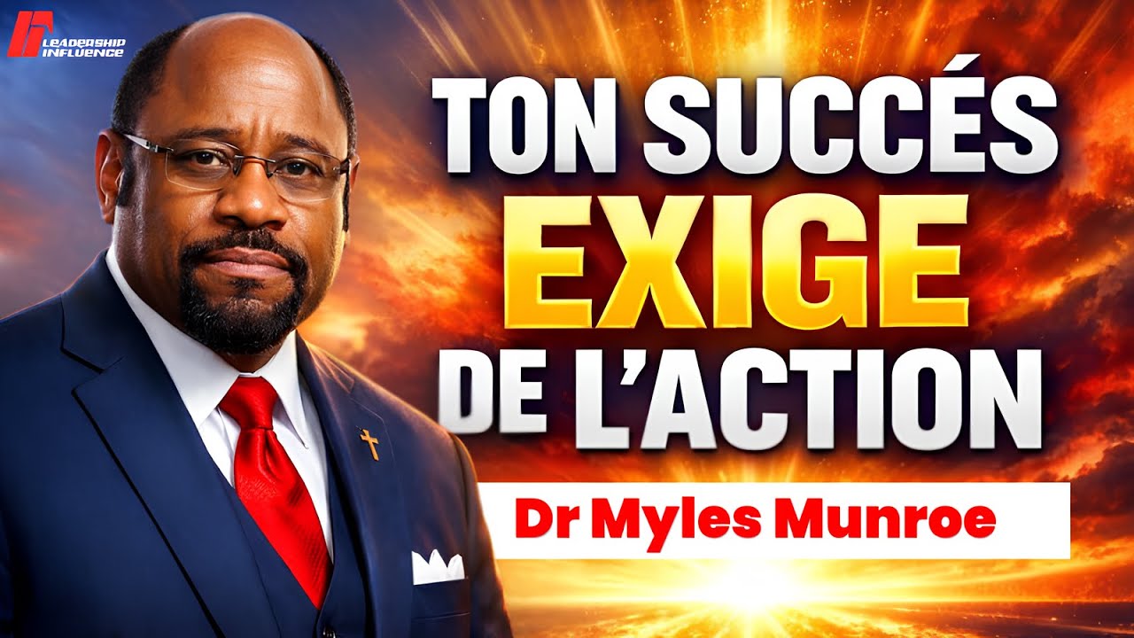 Ta Vision Exige Des Actions, Pas Des Excuses – Leçon de Leadership du Dr Myles Munroe