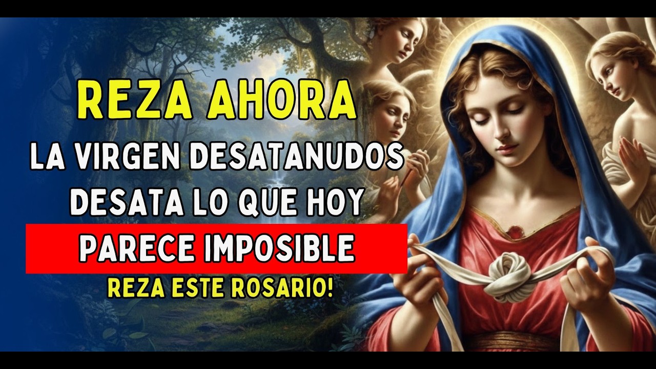 🔥Oración URGENTE: Desata los 9 NUDOS que Bloquean tu Vida Hoy (Virgen Desatadora)