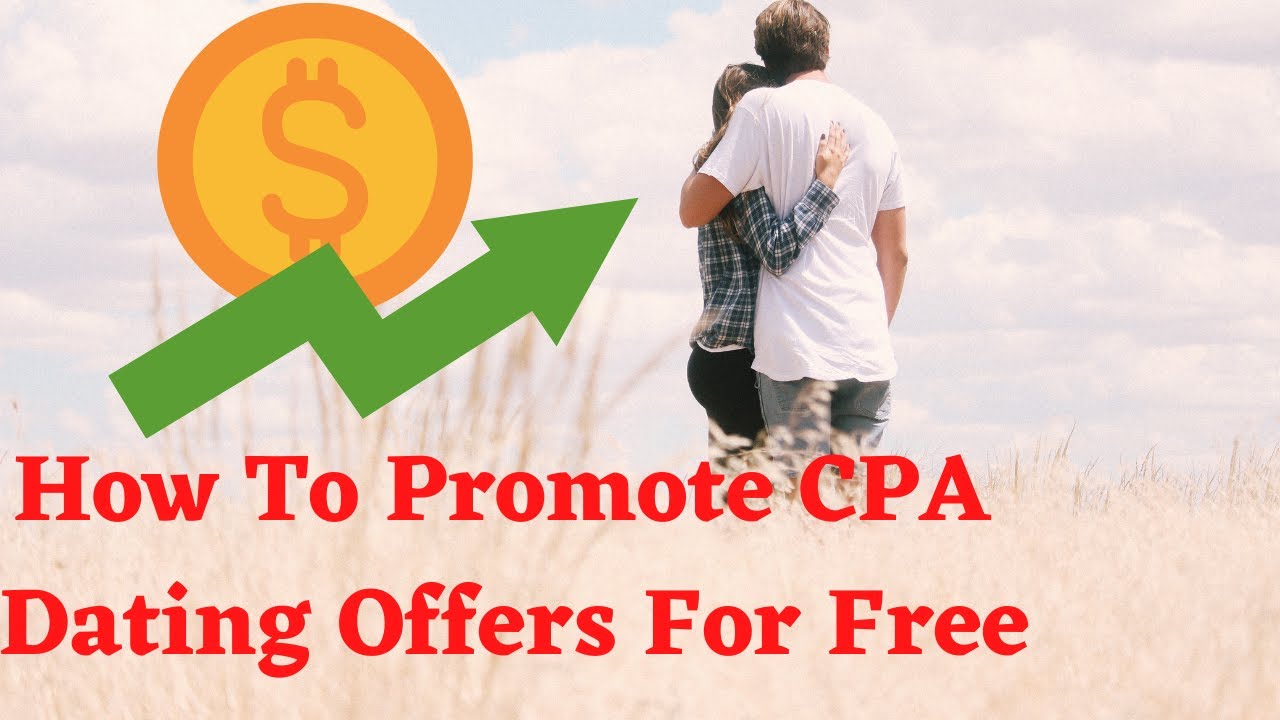 CPA Marketing ! How to promote dating offers for free