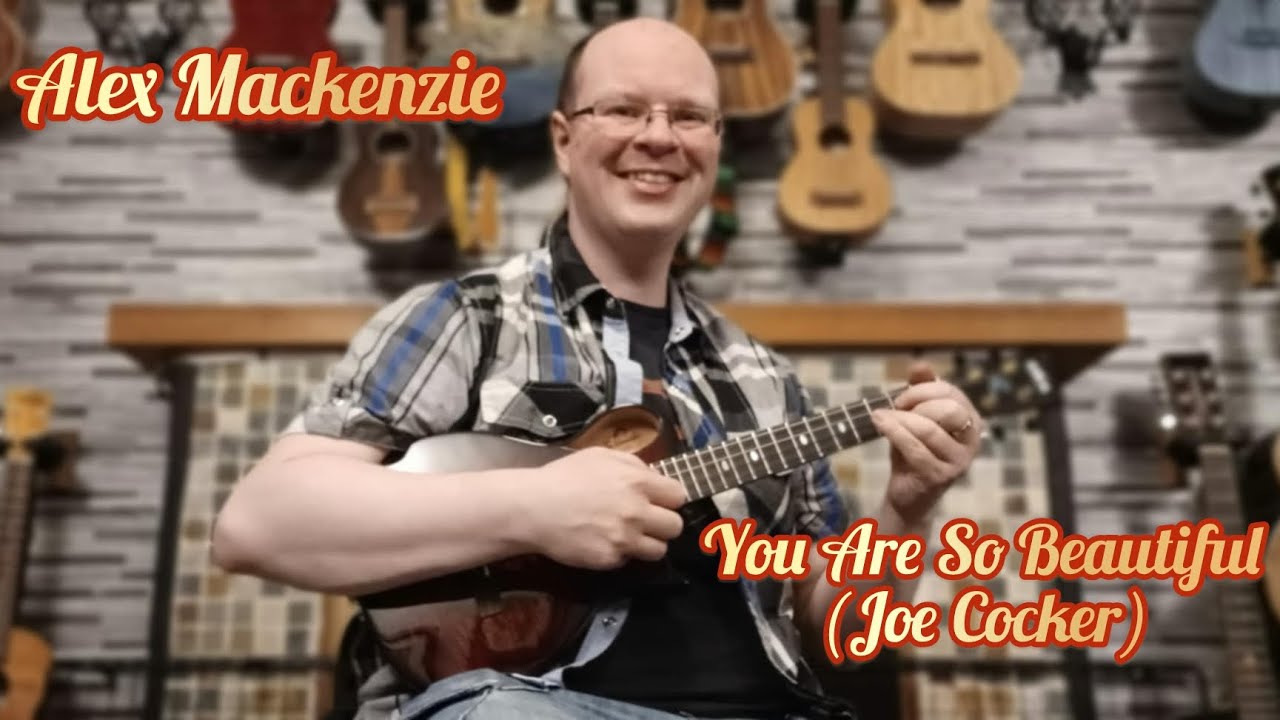 You Are So Beautiful (Joe Cocker) - Alex Mackenzie Instrumental Ukulele Solo