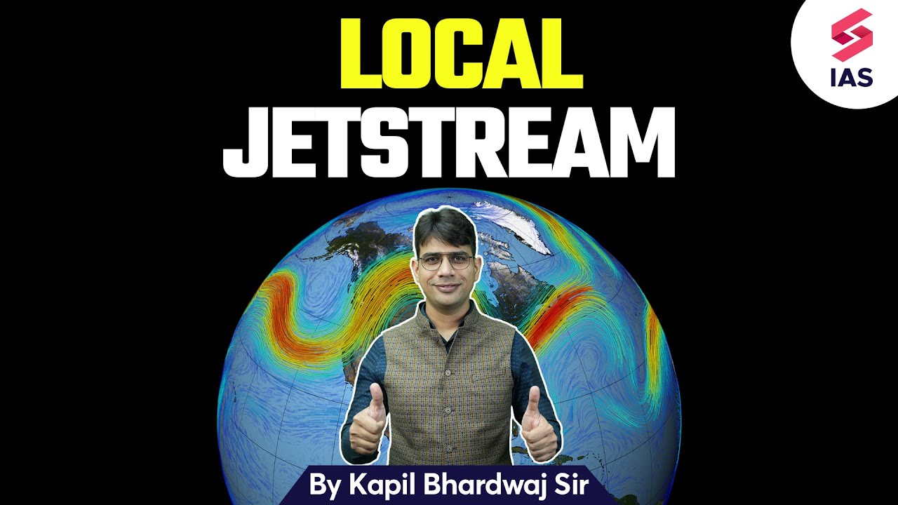 Local Jetstream | Geography for UPSC | Kapil Bhardwaj | UPSC Preparation | UPSC CSE
