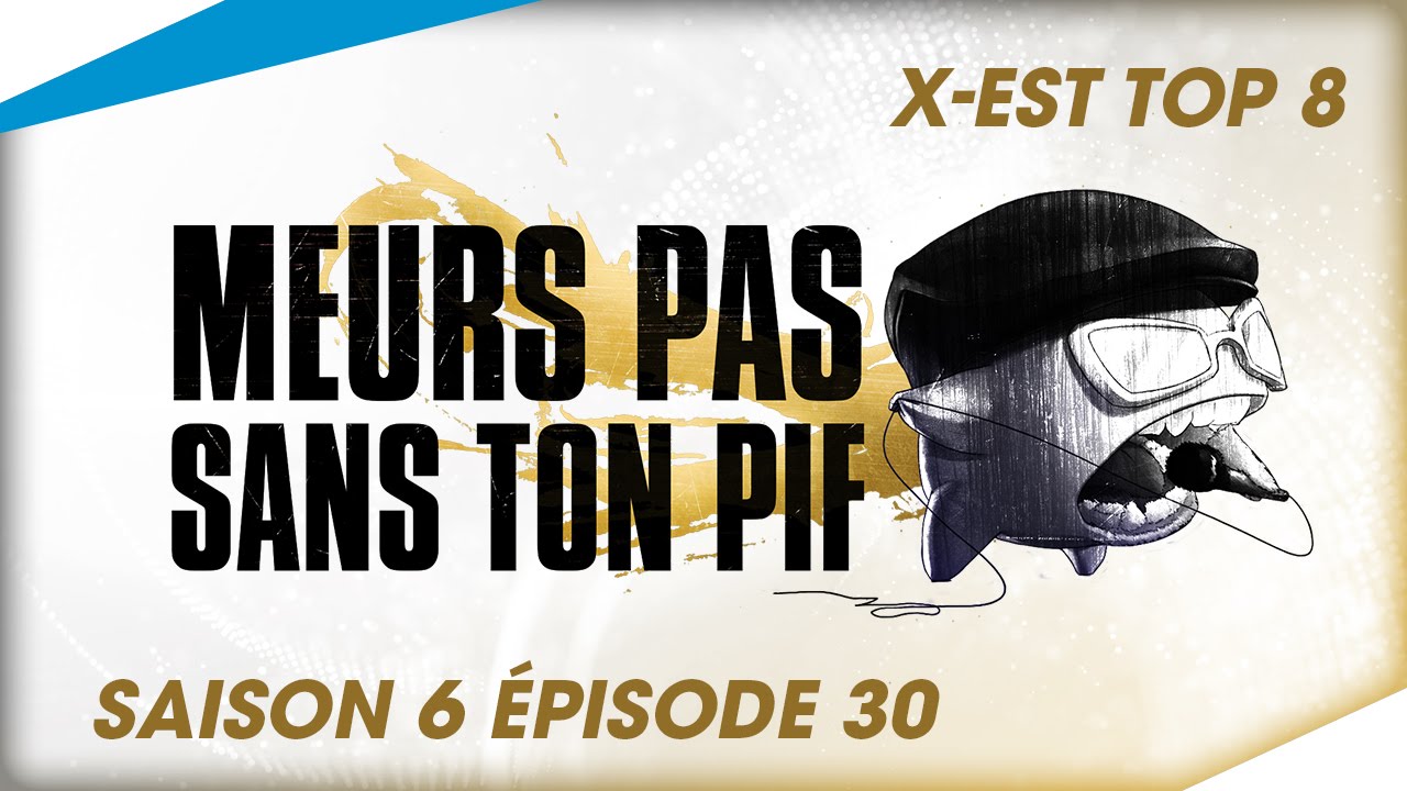 [X-EST top8] - Meurs Pas Sans Ton Pif
