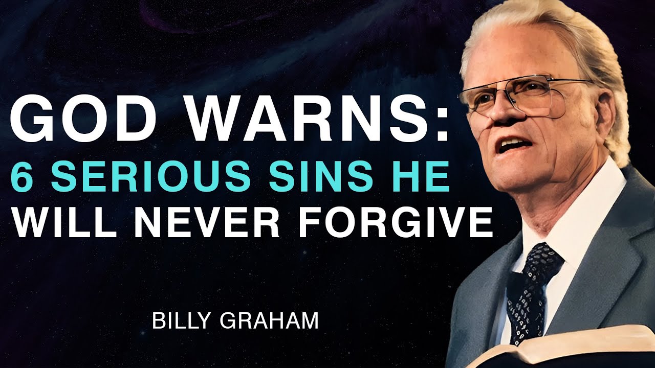 God Warns: 6 Serious Sins He Will Never Forgive | Billy Graham