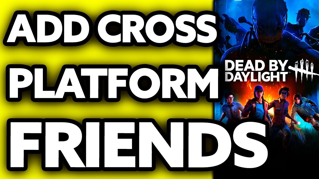 How To Add Friends Cross Platform Dead By Daylight 2025