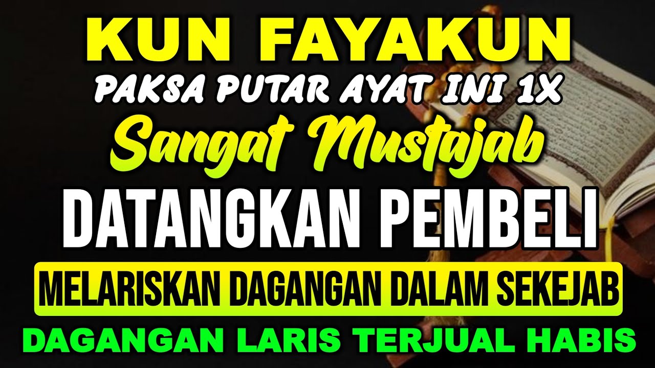 KUNFAYAKUN!! PUTAR DI TEMPAT USAHA, AYAT PELARIS JUALAN MUSTAJAB, JUALAN LARIS MANIS TAK TERHENTI