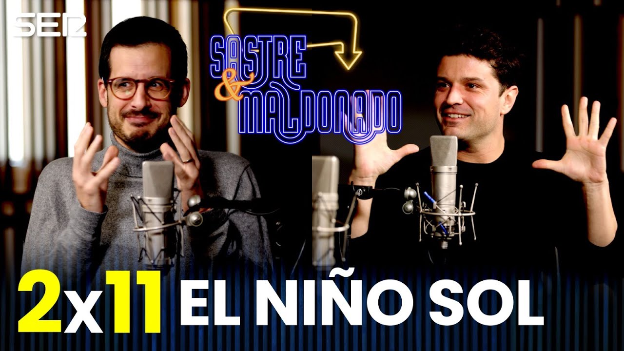 SASTRE Y MALDONADO 2x11: El niño sol