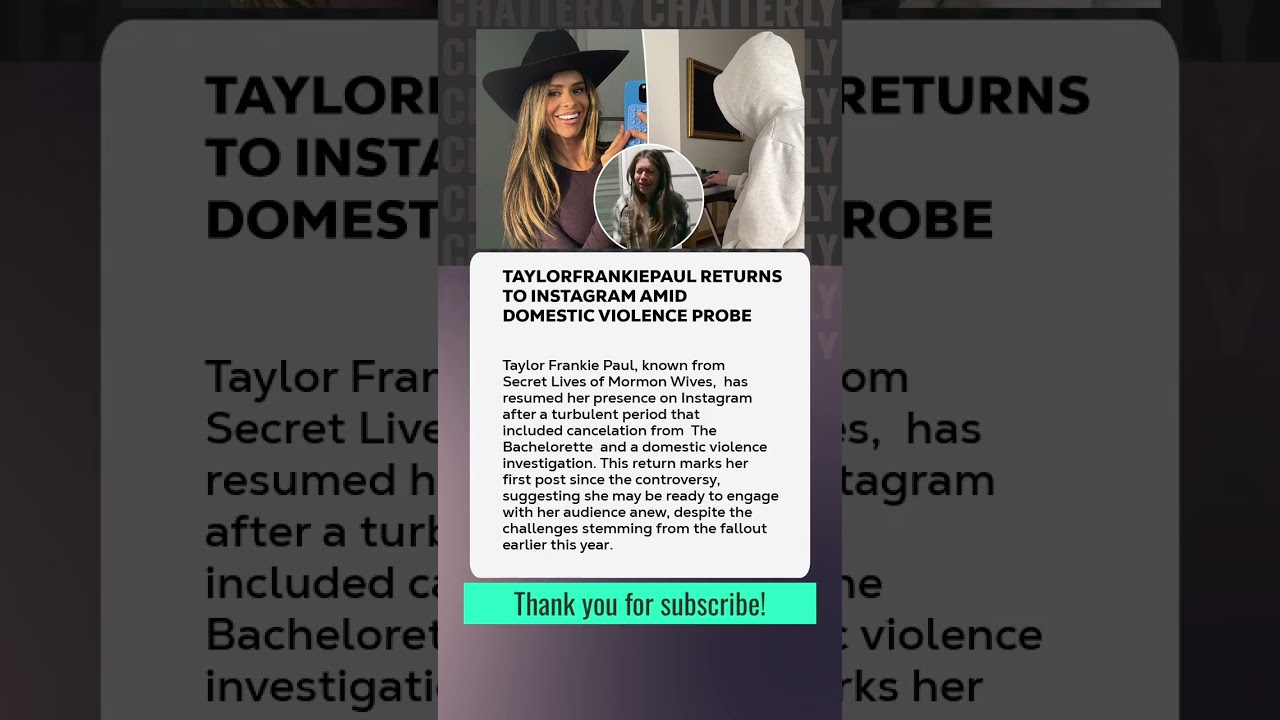 #TaylorFrankiePaul Returns to Instagram Amid Domestic Violence Probe