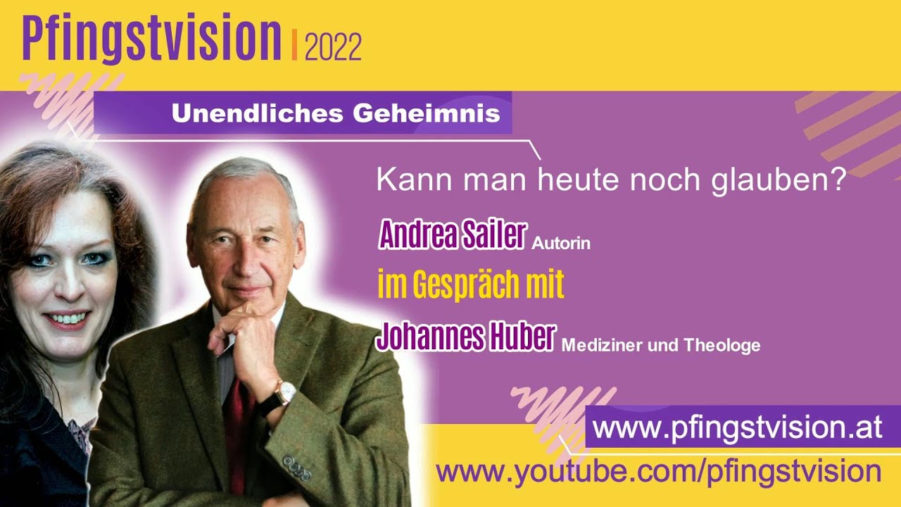 Johannes Huber, Mediziner und Theologe - UNENDLICHES GEHEIMNIS - Andrea Sailer, Autorin, Moderation