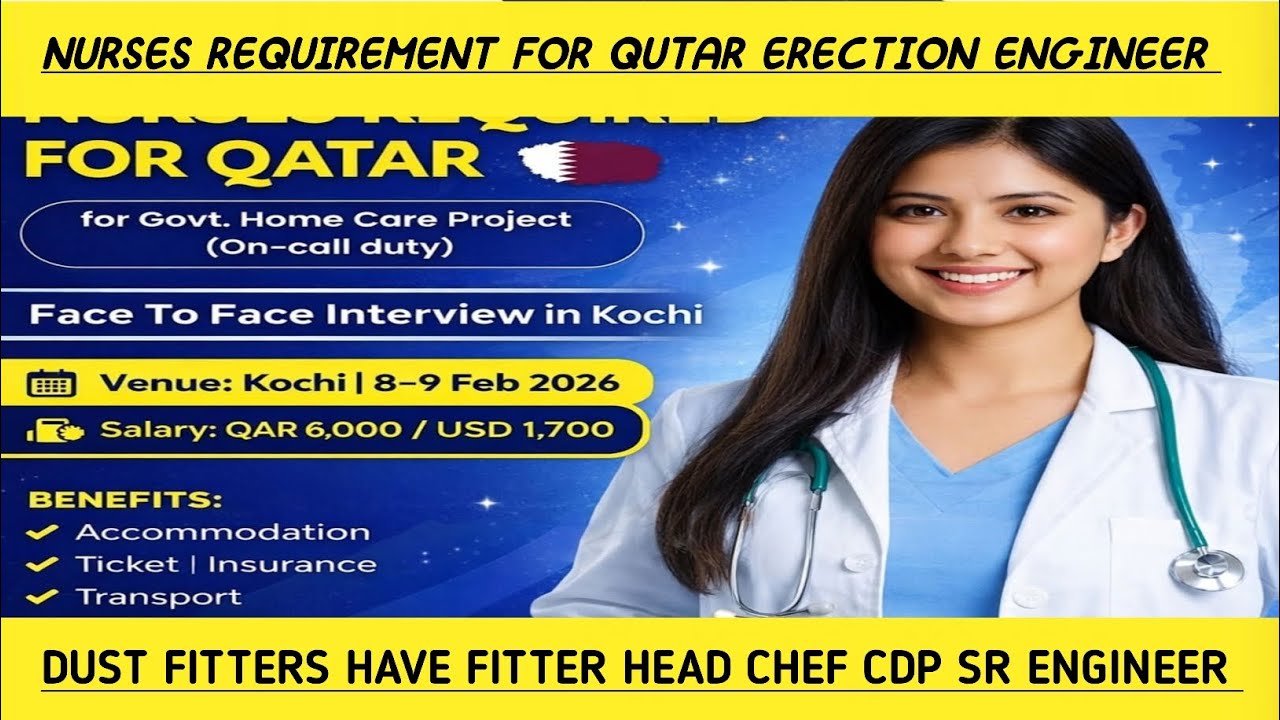 NURSE Requirement for Qutar Erection Engineer Dust FITTER Have FITTER Head Chef CDP sr Engineer 