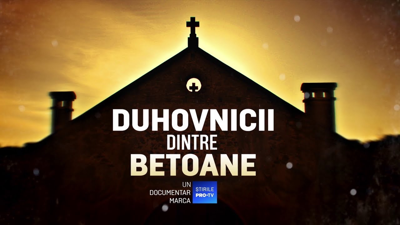 ROMÂNIA, TE IUBESC! - DUHOVNICII DINTRE BETOANE