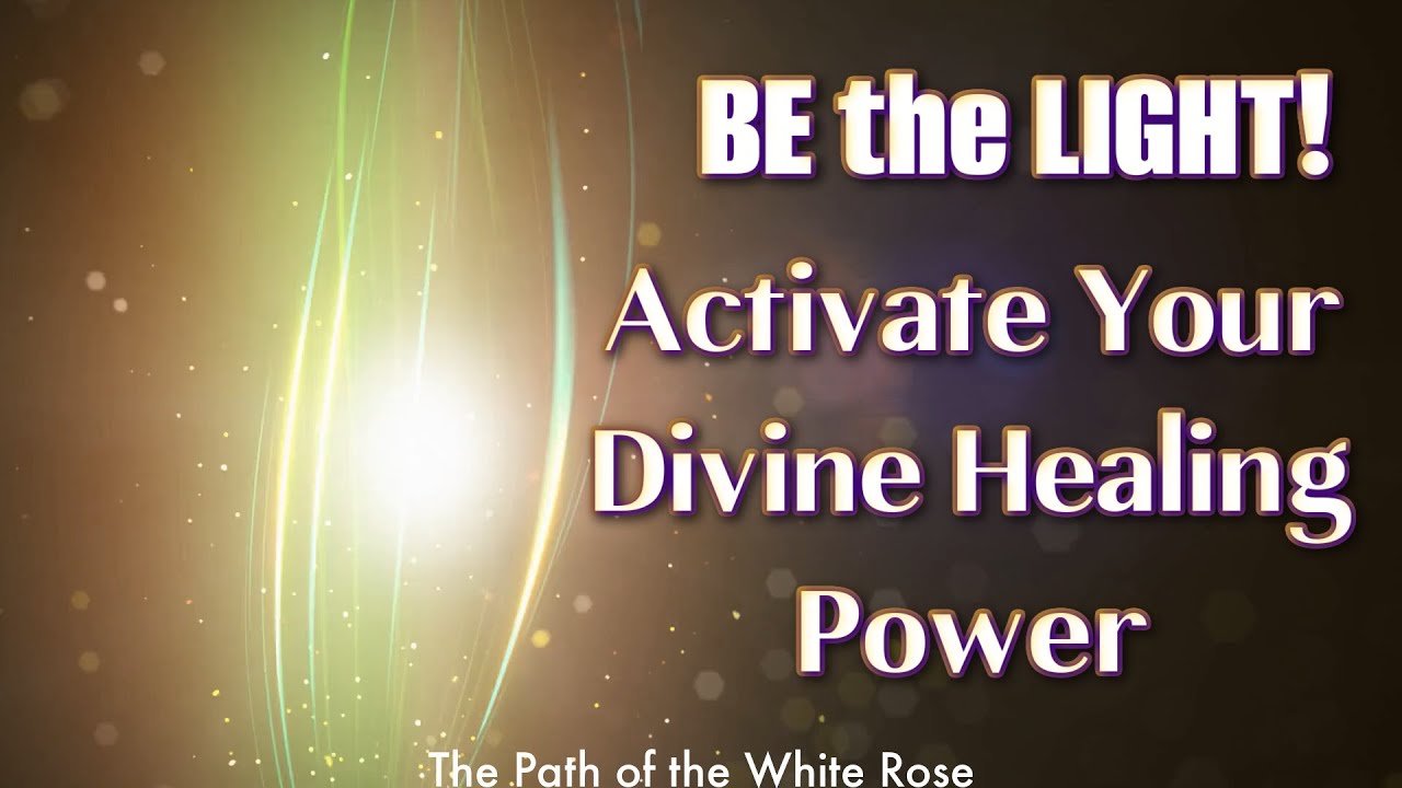 Be The Light! Activate Your Divine Healing Power -Spiritual Warrior Divine Purpose Prayer Meditation