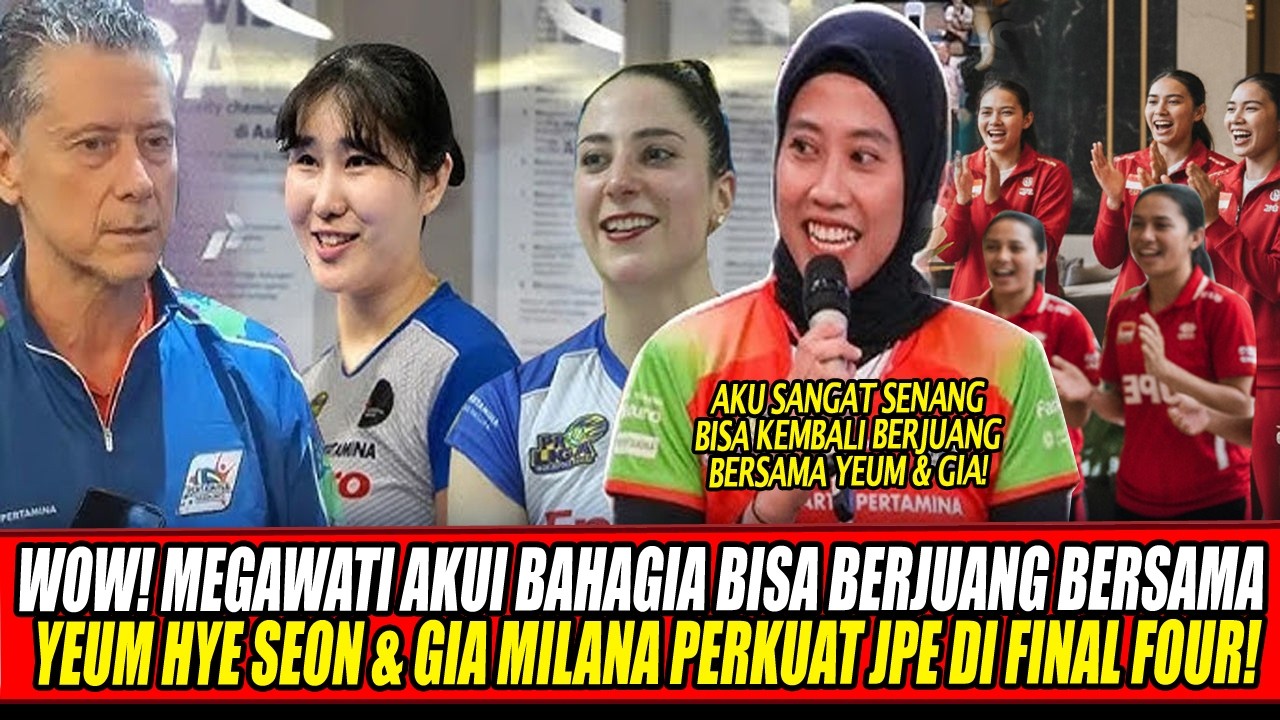 WOW🔥MEGAWATI AKUI BAHAGIA BISA BERJUANG BERSAMA YEUM HYE SEON & GIA MILANA PERKUAT JPE DI FINAL FOUR