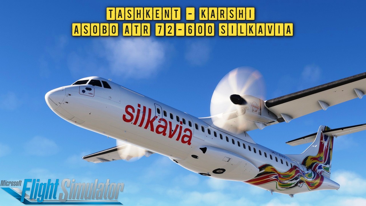 MSFS | Tashkent - Karshi | Asobo ATR 72-600 | UZTT - UZSK | Silkavia