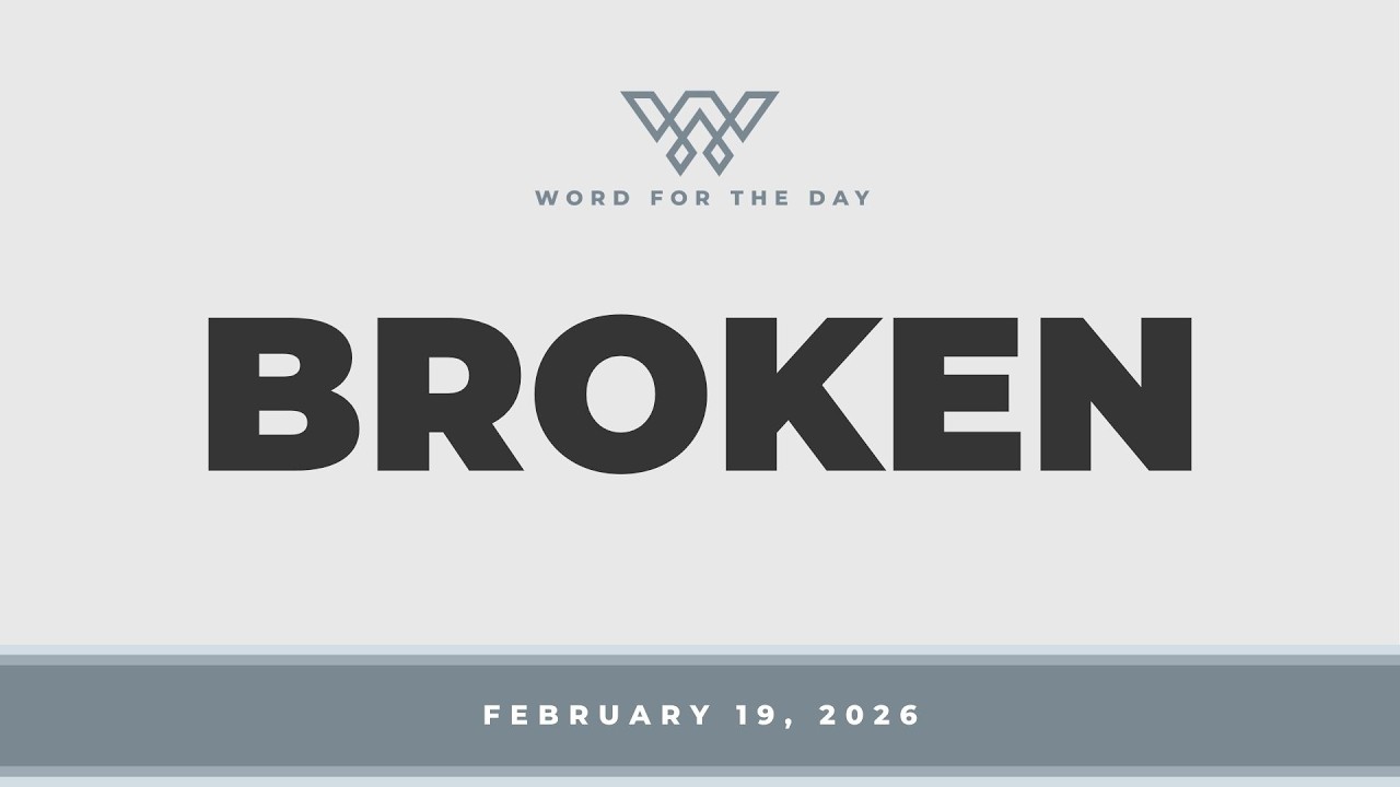 Broken // Word for the Day // February 19, 2026