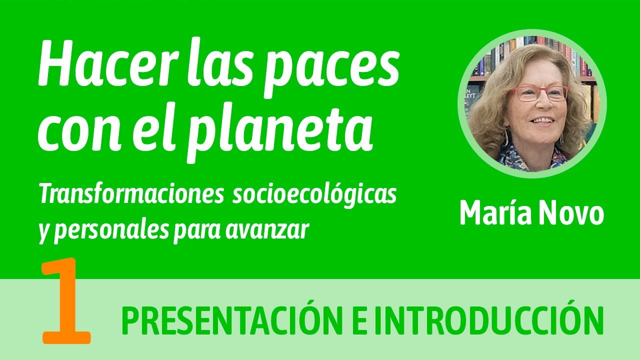 Hacer las paces con el planeta | María Novo | Parte 1: Presentación e introducción