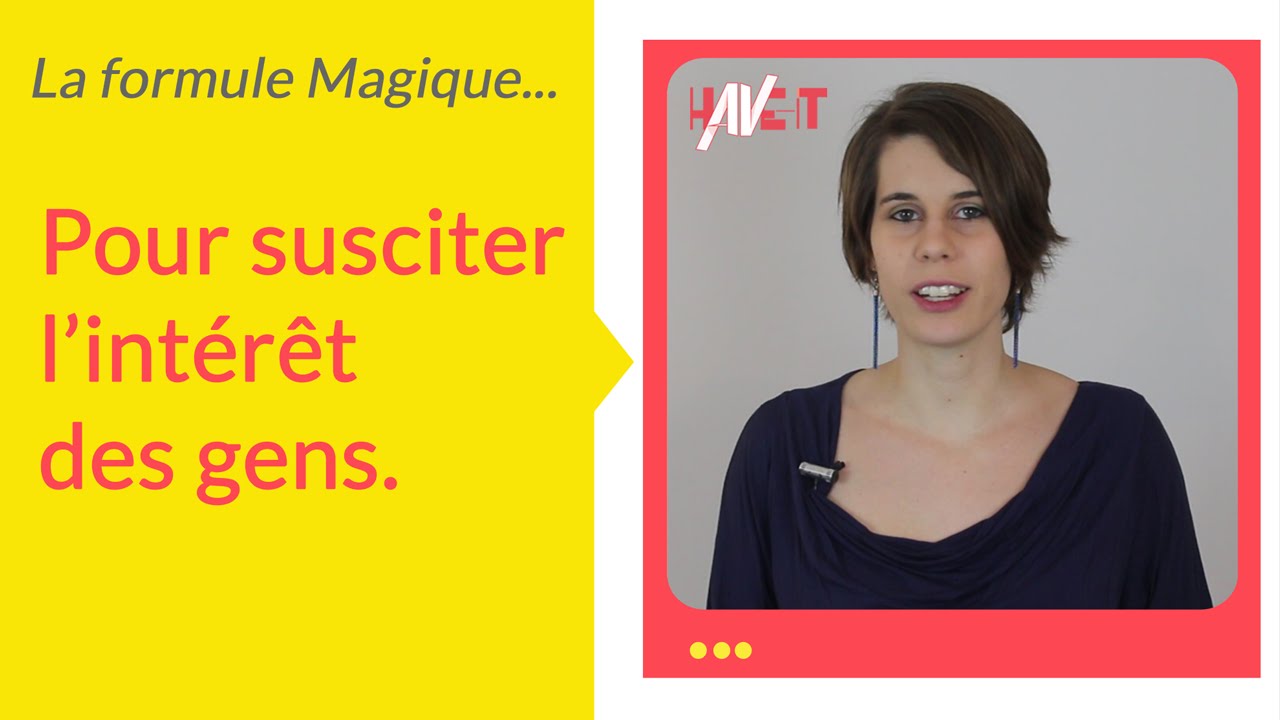 La formule magique pour susciter l’intérêt des gens