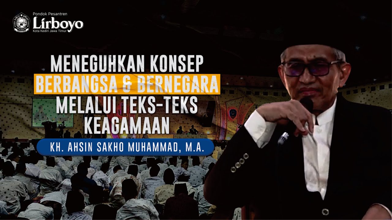 KH. Dr. Ahsin Sakho Muhammad, M.A. | Meneguhkan Konsep Berbangsa dan Bernegara.