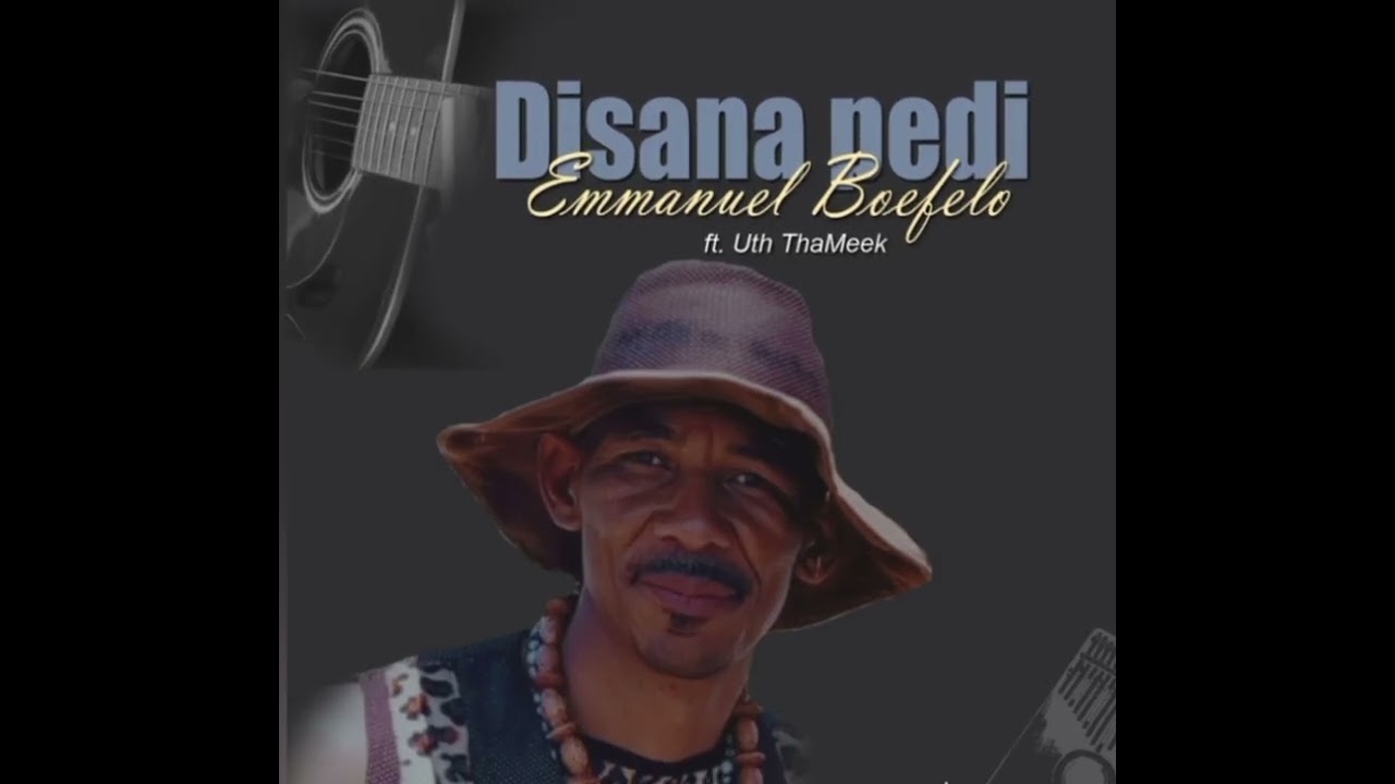 DISANA PEDI ( Emmanuel Boefelo ft. Uth tha Meek)