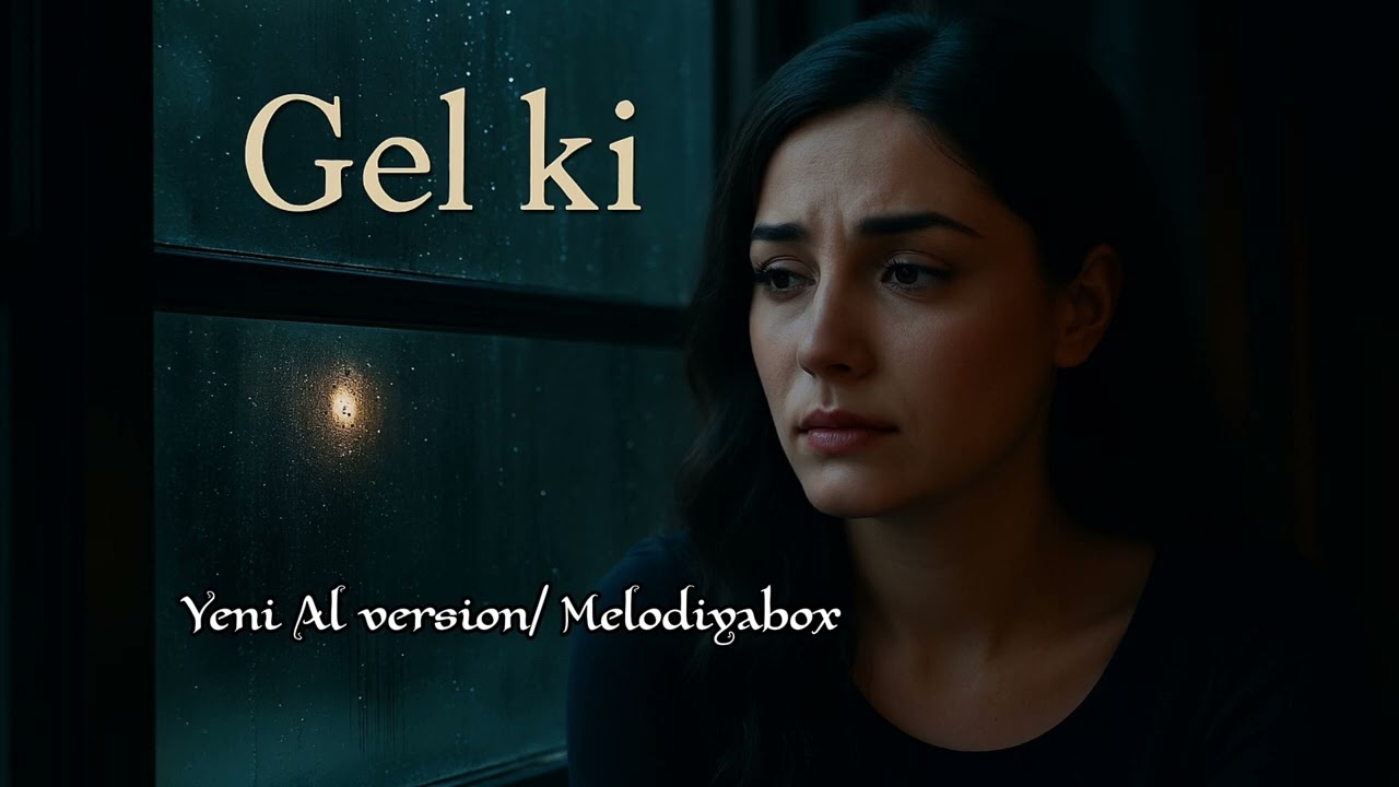 Gel ki -- Sensiz axı men ne edim Yeni Al version Cover  Melodiyabox 2025