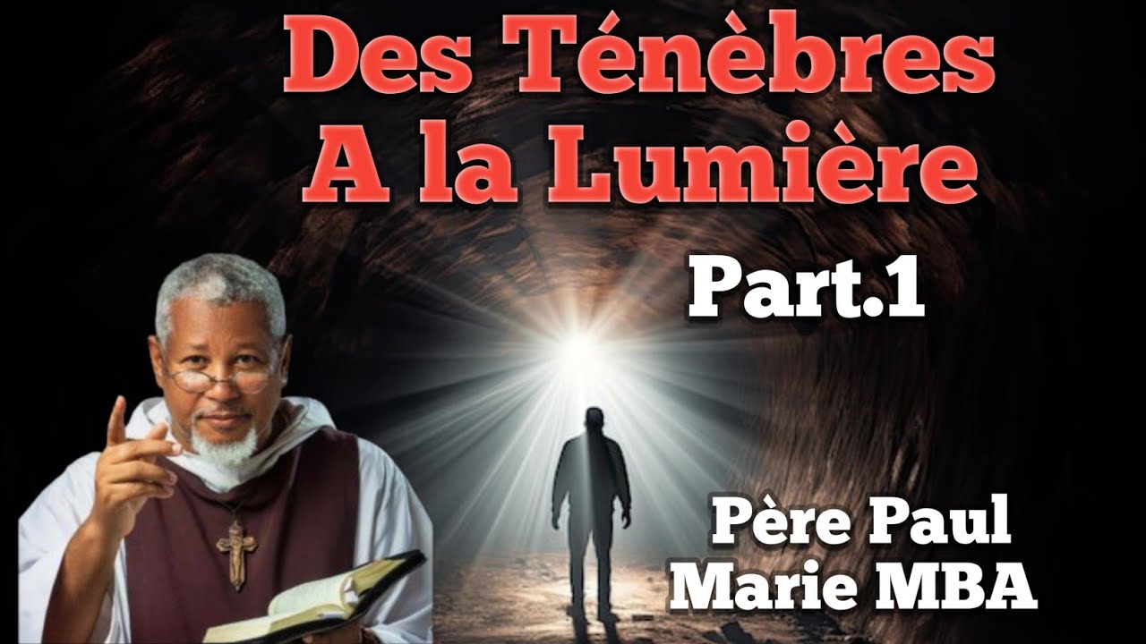 Des ténèbres à la lumière Première partie (01). Père Paul Marie MBA 🔥❤️🔥