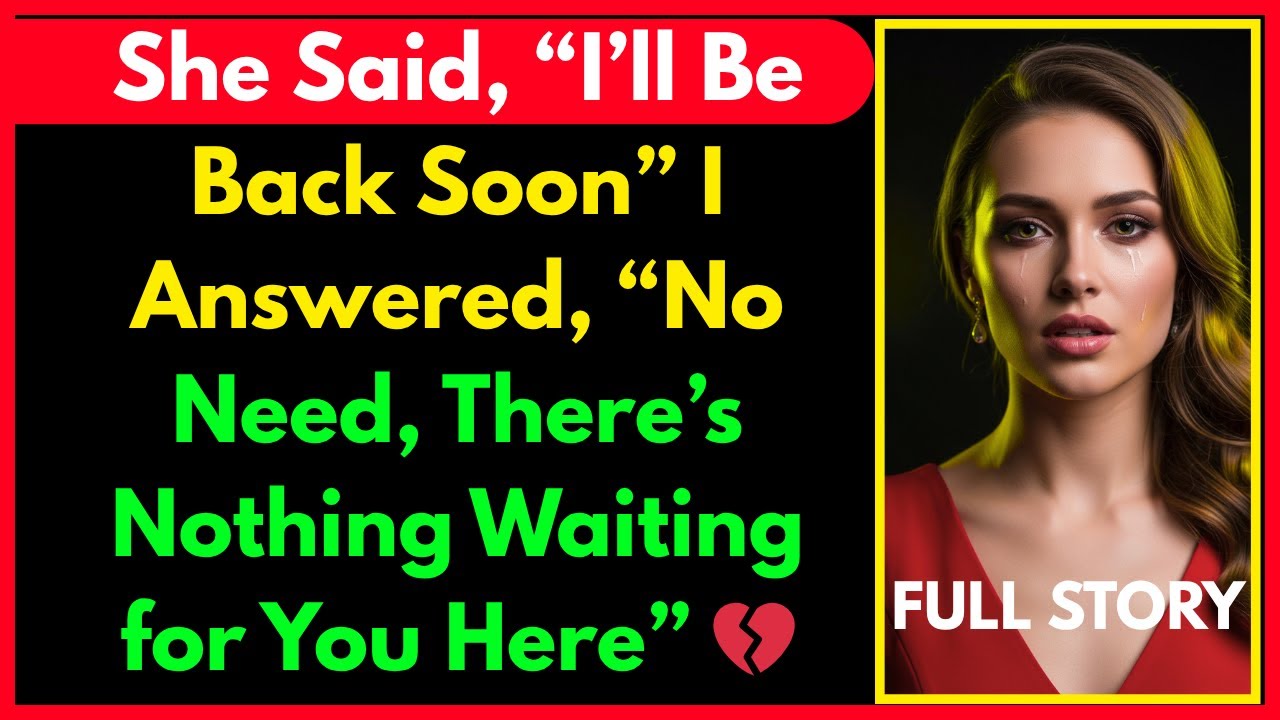 She Said, “I’ll Be Back Soon” — I Answered, “No Need, There’s Nothing Waiting for You Here” 💔