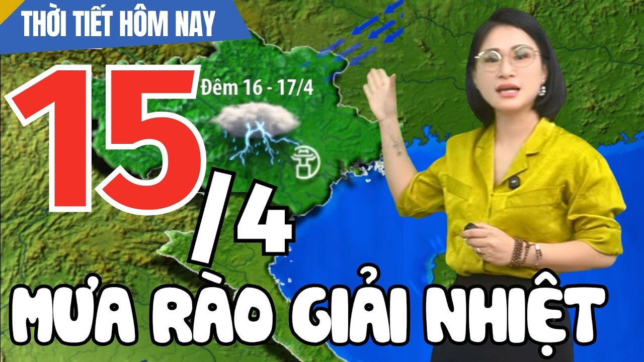 Dự b&aacute;o thời tiết h&ocirc;m nay mới nhất ng&agrave;y 15/4 | Dự b&aacute;o thời tiết 3 ng&agrave;y tới mới nhất