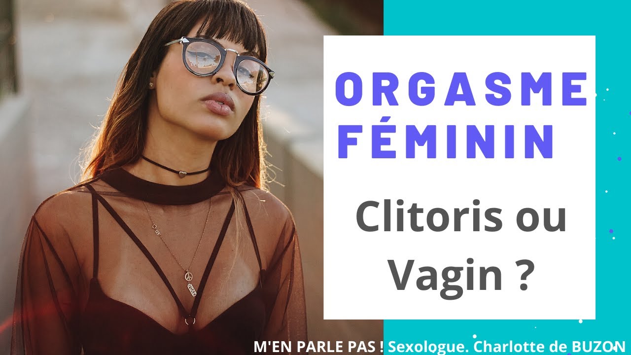 ORGASME F&eacute;minin : Clitoris ou Vagin  ? #08