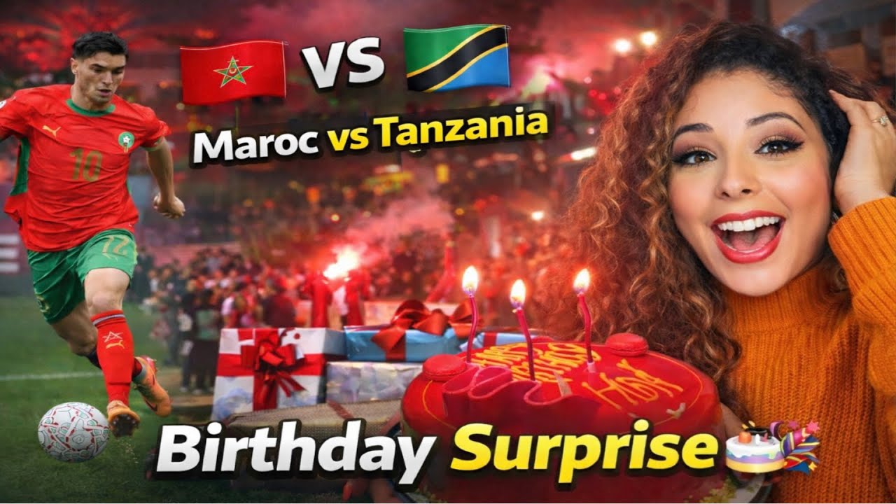 المغرب 🇲🇦 vs تنزانيا ⚽ | Maroc vs Tanzanie | Birthday Surprise 🎂🎉