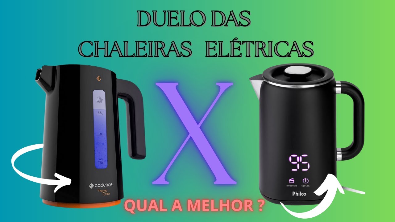 Chaleira Elétrica - Cadence X  Philco - qual  você escolhe?
