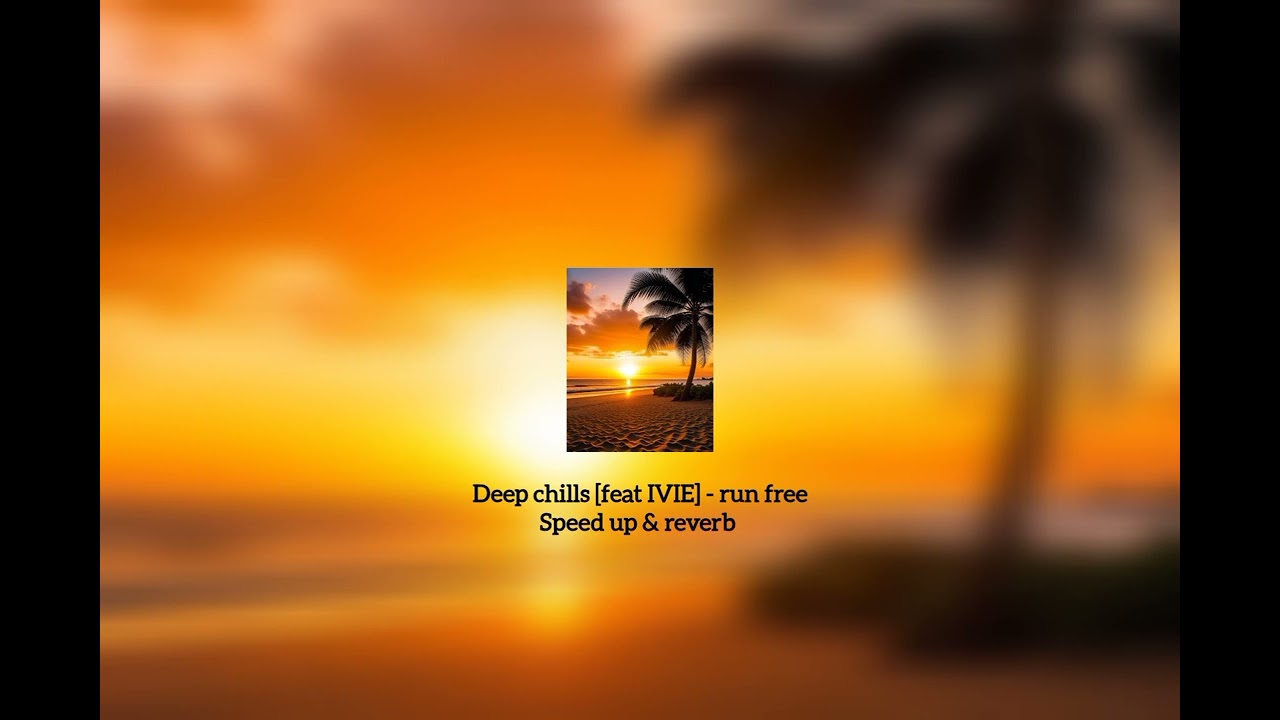 Deep Chills feat IVIE - run free (speed up & reverb)
