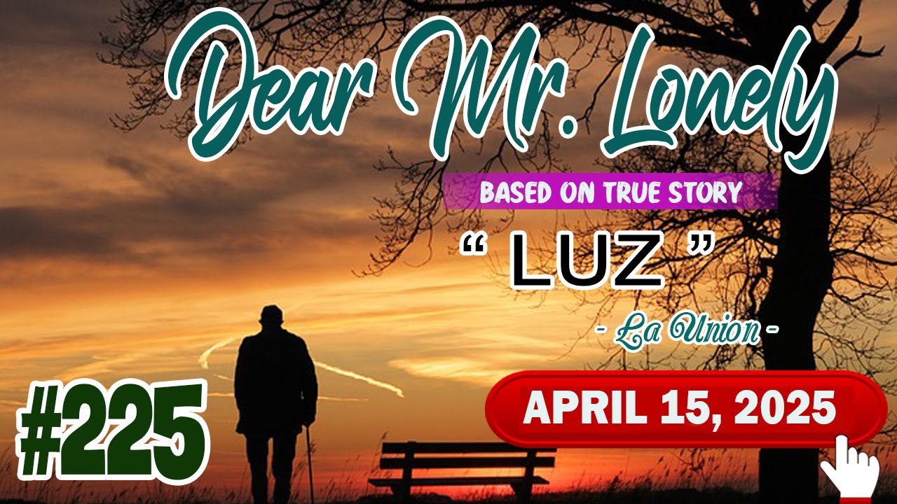 DEAR MR.LONELY #225 - LUZ | Ilocano Drama True Story | April 15, 2025 | Latest Upload #dearmrlonely