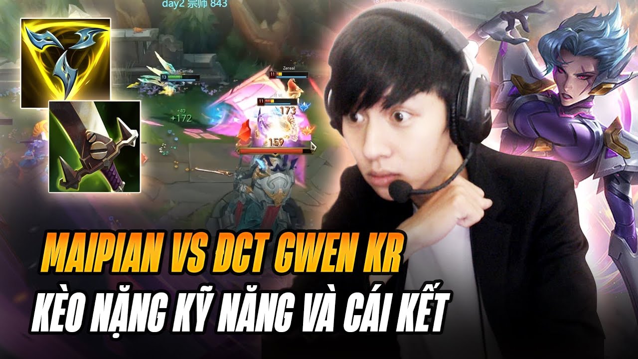 MAIPIAN VÀ GIÁO ÁN CAMILLE XỬ LÝ KÈO KỸ NĂNG VỚI ĐẠI CAO THỦ GWEN MÁY CHỦ HÀN QUỐC VÀ CÁI KẾT