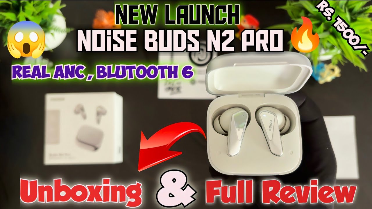 Noise Buds N2 Pro Unboxing & Review 🔥| 32dB ANC ⚡ BT v6.0 | Noise Buds N2 Pro