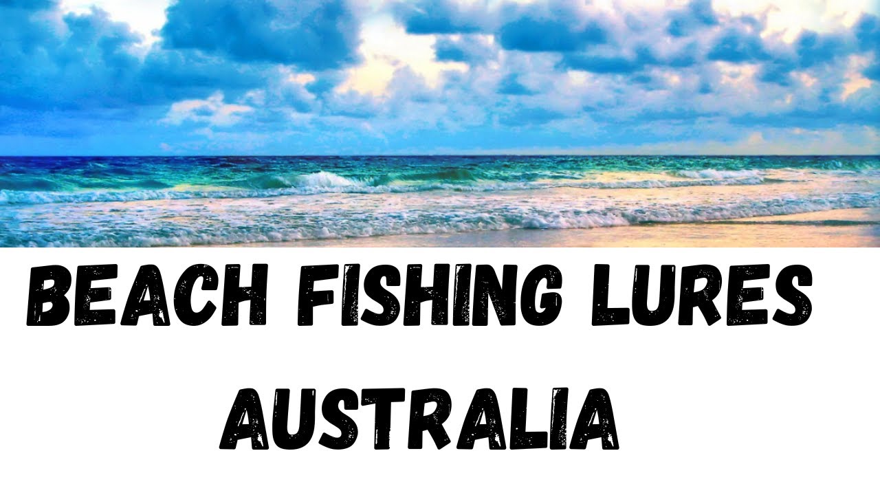Must-Have Beach Fishing Lures for Aussie Anglers