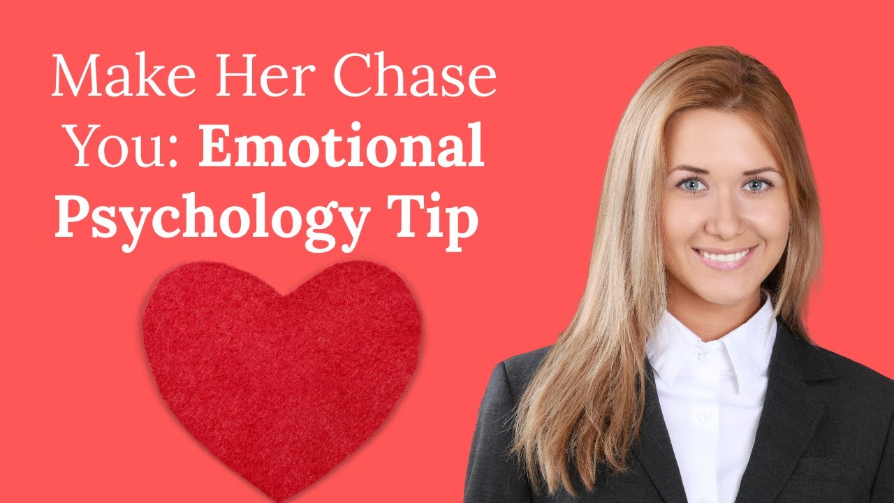 Emotional Triggers That Make Her Chase You Psychology of Attraction